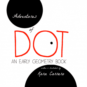 Adventures of Dot Early Geometry, Shapes, and Counting book by Kara Carrero | ALLterNATIVElearning.com