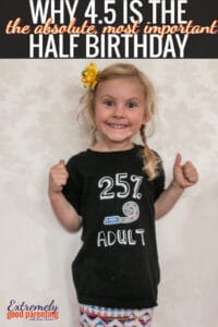 The truth behind why you should celebrate a half birthday at four and a half.