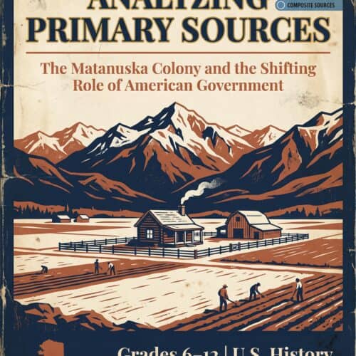 Analyzing Primary Sources: Alaska’s Matanuska Colony & U.S. Government